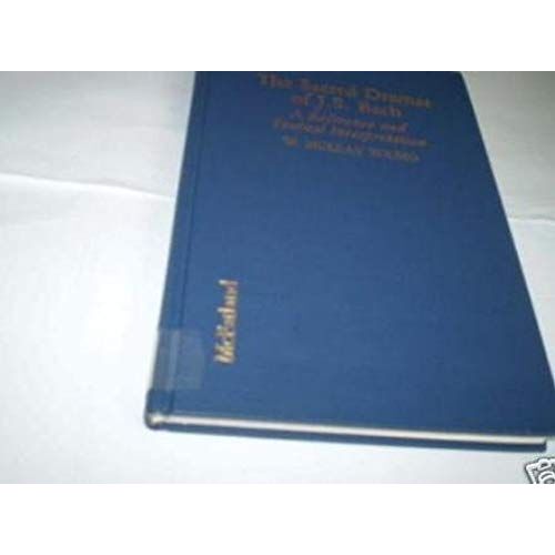The Sacred Dramas Of J.S. Bach: A Reference And Textual Interpretation