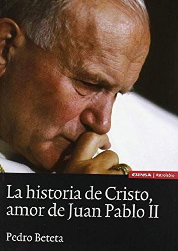Beteta López, P: Historia De Cristo, Amor De Juan Pablo Ii