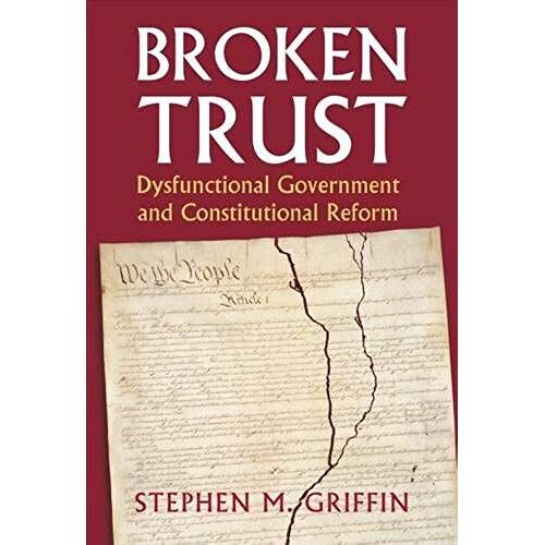 Broken Trust: Dysfunctional Government And Constitutional Reform