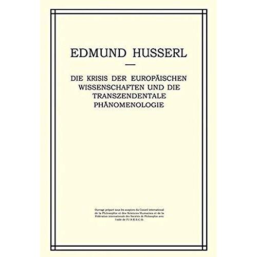 Die Krisis Der Europäischen Wissenschaften Und Die Transzendentale Phänomenologie