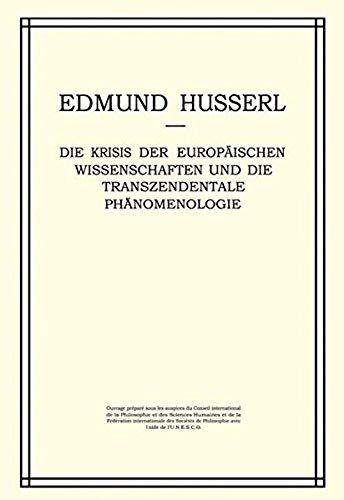 Die Krisis Der Europäischen Wissenschaften Und Die Transzendentale Phänomenologie