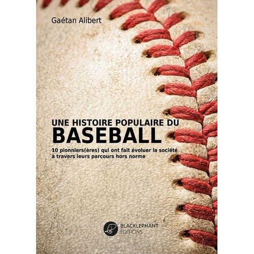 Une Histoire Populaire Du Baseball - 10 Pionniers(Ères) Qui Ont Fait Évoluer La Société À Travers Leurs Parcours Hors-Normes