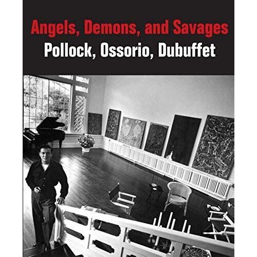 Angels, Demons, And Savages: Pollock, Ossorio, Dubuffet