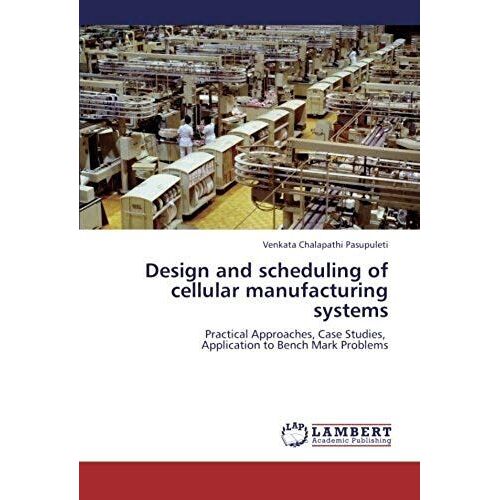 Design And Scheduling Of Cellular Manufacturing Systems