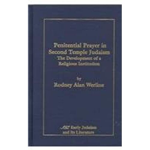 Penitential Prayer In Second Temple Judaism: The Development Of A Religious Institution (Early Judaism And It's Literature)
