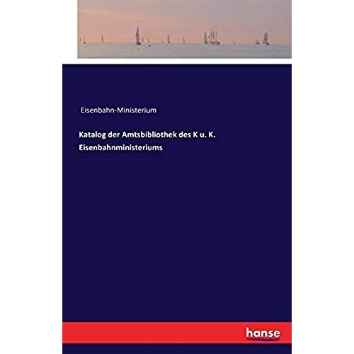 Katalog Der Amtsbibliothek Des K U. K. Eisenbahnministeriums