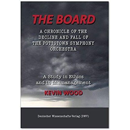 The Board. A Chronicle Of The Decline And Fall Of The Pottstown Symphony Orchestra