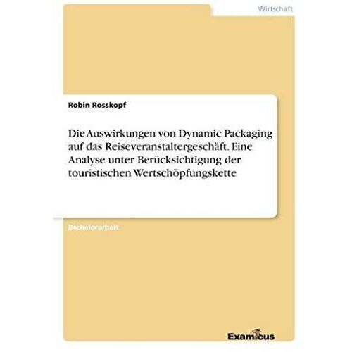 Die Auswirkungen Von Dynamic Packaging Auf Das Reiseveranstaltergeschäft. Eine Analyse Unter Berücksichtigung Der Touristischen Wertschöpfungskette