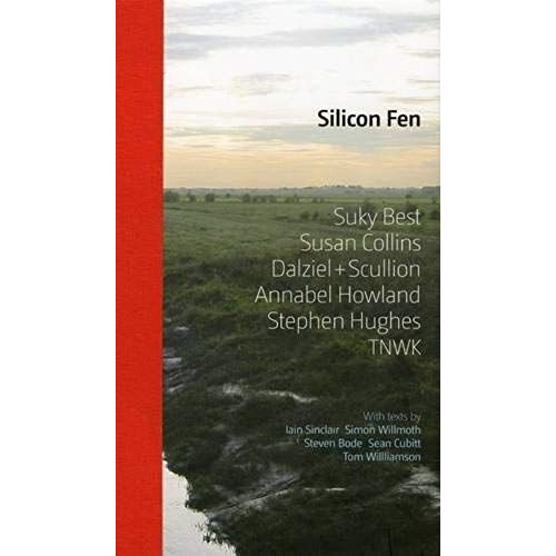 Silicon Fen: Suky Best, Susan Collins, Dalziel + Scullion, Annabel Howland, Stephen Hughes, Tnwk