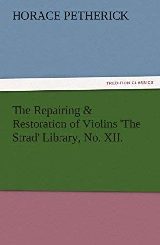 The Repairing & Restoration Of Violins 'the Strad' Library, No. Xii.