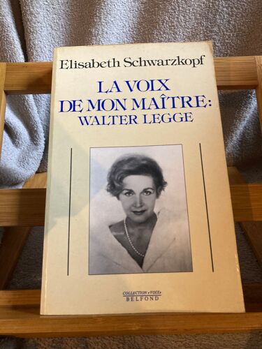 Elisabeth Schwartzkopf La Voix De Mon Maitre Walter Legge Éditions Belfond 1990