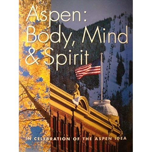 Aspen: Body, Mind & Spirit: A Photographic Celebration Of The Aspen Idea