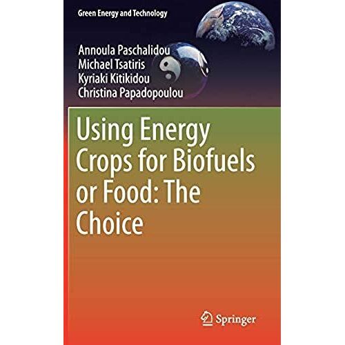 Using Energy Crops For Biofuels Or Food: The Choice (Green Energy And Technology)