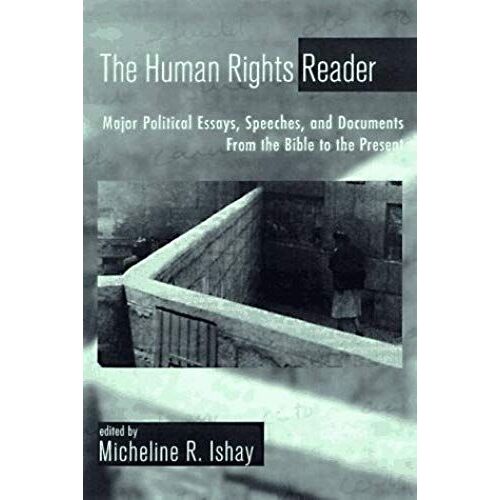 The Human Rights Reader: Major Political Writings, Essays, Speeches, And Documents From The Bible To The Present