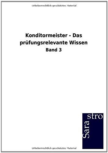 Konditormeister - Das Prüfungsrelevante Wissen