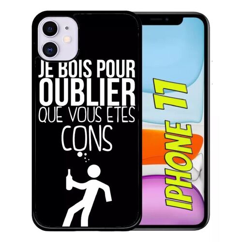 Coque Pour Iphone 11 - Je Bois Pour Oublier Que Vous Etes Con 1 - Noir