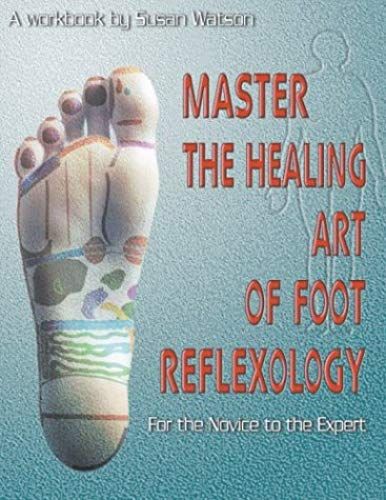 Master The Healing Art Of Foot Reflexology: For The Novice To The Expert