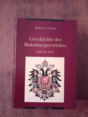 Geschichte Des Habsburgerreiches 1526 Bis 1918 Robert A. Kann Relié Paru En 1993 Chez Bohlau