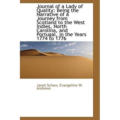 Journal Of A Lady Of Quality: Being The Narrative Of A Journey From Scotland To The West Indies, North Carolina, And Portugal, In The Years 1774 To 1776
