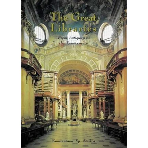 The Great Libraries - From Antiquity To The Renaissance (3000 B.C. To A.D. 1600)