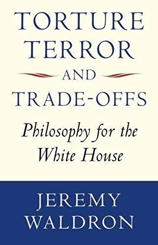 Torture, Terror, And Trade-Offs: Philosophy For The White House