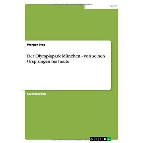 Der Olympiapark München - Von Seinen Ursprüngen Bis Heute
