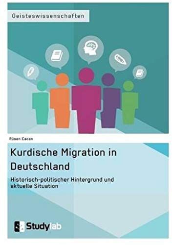 Kurdische Migration In Deutschland. Historisch-Politischer Hintergrund Und Aktuelle Situation