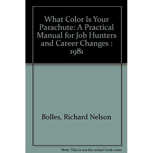 What Color Is Your Parachute: A Practical Manual For Job Hunters And Career Changes : 1981