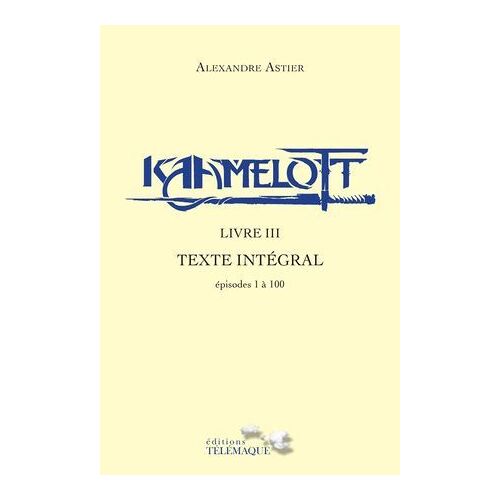 Kaamelott - Livre Iii - Texte Intégral - Épisode 1 À 100