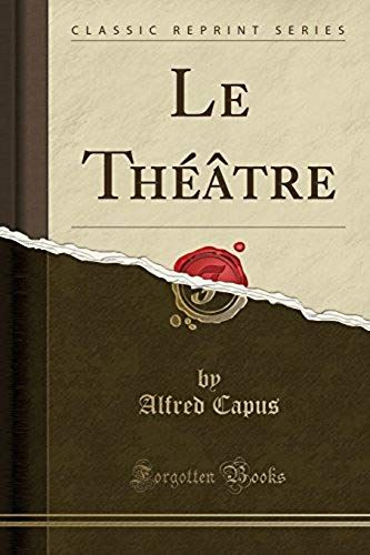 Capus, A: Théâtre (Classic Reprint)