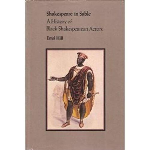 Shakespeare In Sable: A History Of Black Shakespearean Actors