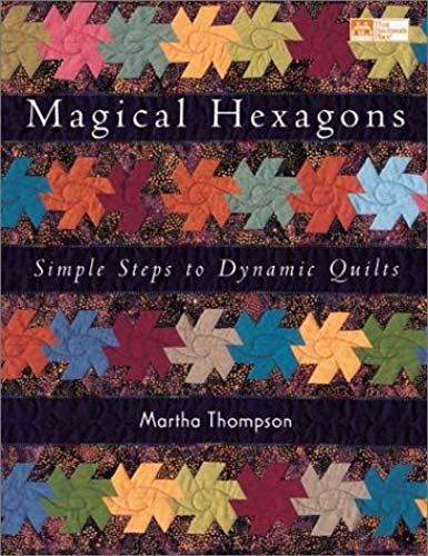 Magical Hexagons: Simple Steps To Dynamic Quilts