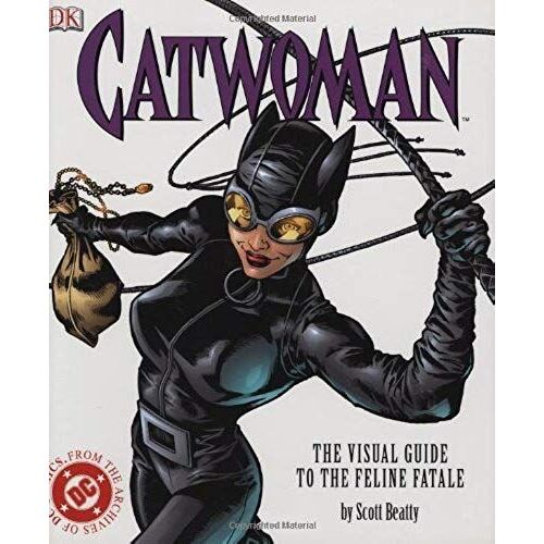 Catwoman: The Visual Guide To The Feline Fetale