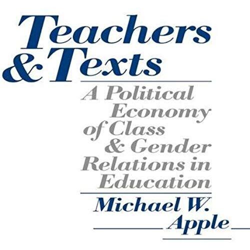 Teachers And Texts: A Political Economy Of Class And Gender Relations In Education