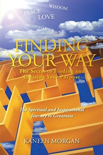 Finding Your Way - The Secret To Finding And Creating Your Purpose