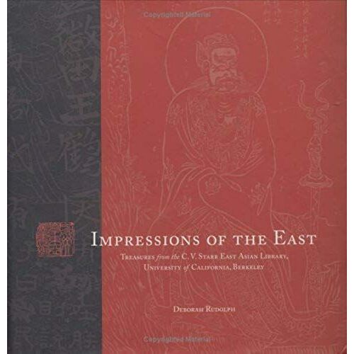 Impressions Of The East: Treasures From The C.V. Starr East Asian Library, Universtiy Of California, Berkeley