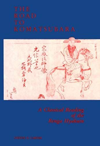 The Road To Komatsubara: Classical Reading Of The "Renga Hyakuin" (East Asian Monograph): Classical Reading Of The "Renga Hyakuin": Classical Reading Of The "Renga Hyakuin"