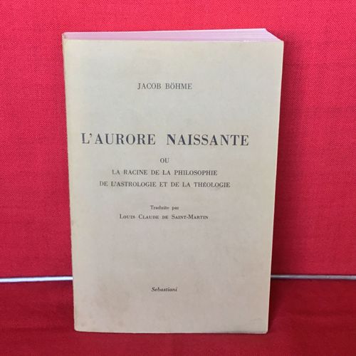L’Aurore Naissante Ou La Racine De La Philosophie, De L’Astrologie Et De La Théologie. Jacob Böhme. Éditeur Sebastiani