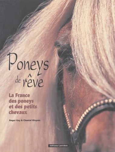 Poneys De Rêve - La France Des Poneys Et Des Petits Chevaux