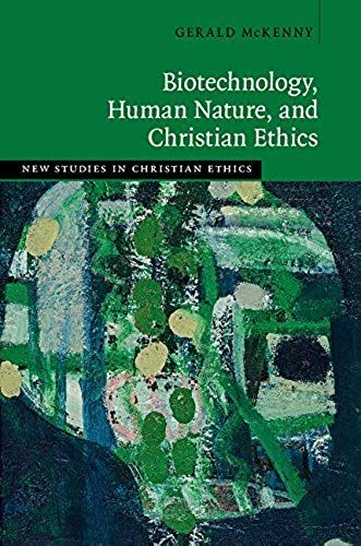 Biotechnology, Human Nature, And Christian Ethics