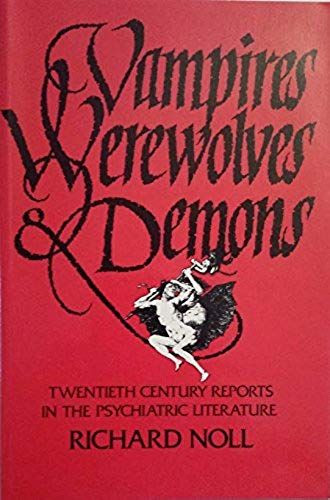 Vampires, Werewolves, And Demons: Twentieth Century Reports In The Psychiatric Literature