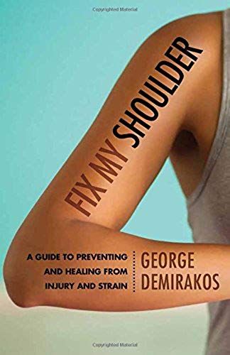 Fix My Shoulder: A Guide To Preventing And Healing From Injury And Strain