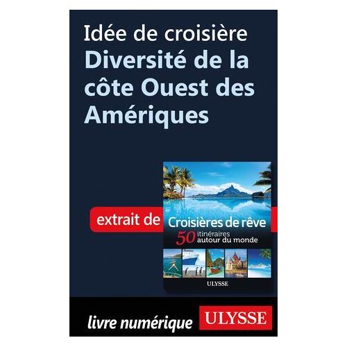 Idée De Croisière - Diversité De La Côte Ouest Des Amériques