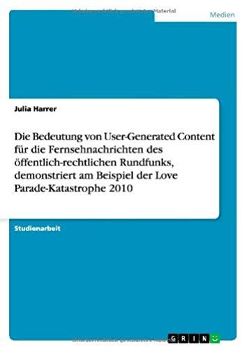 Die Bedeutung Von User-Generated Content Für Die Fernsehnachrichten Des Öffentlich-Rechtlichen Rundfunks, Demonstriert Am Beispiel Der Love Parade-Katastrophe 2010