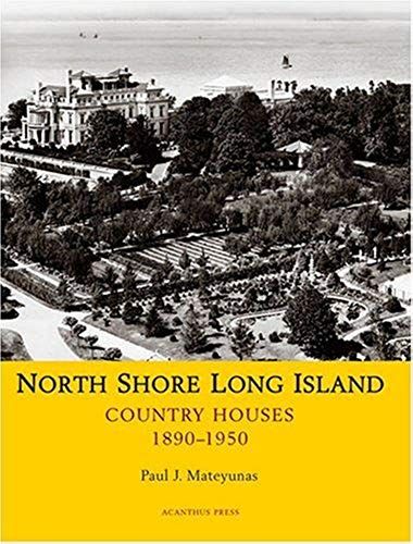 North Shore Long Island: Great Estates, 1890-1950 (Suburban Domestic Architecture)