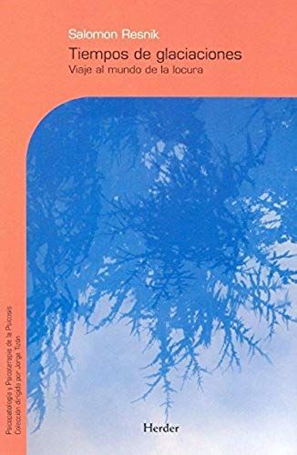 Tiempos De Glaciaciones : Viaje Al Mundo De La Locura
