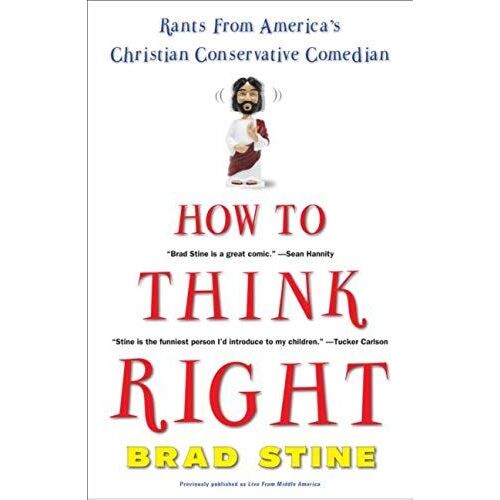 How To Think Right: Rants From America's Christian Conservative Comedian