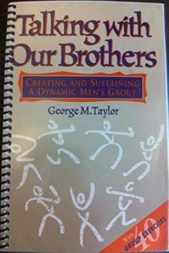 Talking With Our Brothers: Creating And Sustaining A Dynamic Mens Group