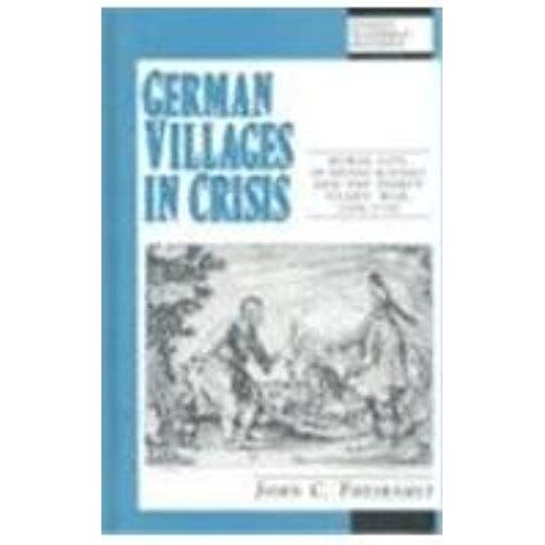 German Villages In Crisis: Rural Life In Hesse-Kassel And The Thirty Years War, 1580-1720