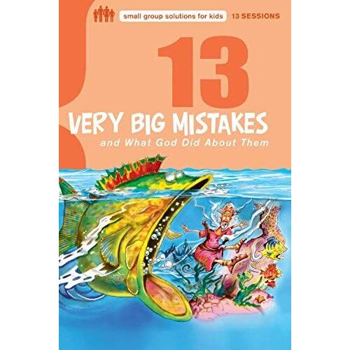 13 Very Big Mistakes And What God Did About Them
